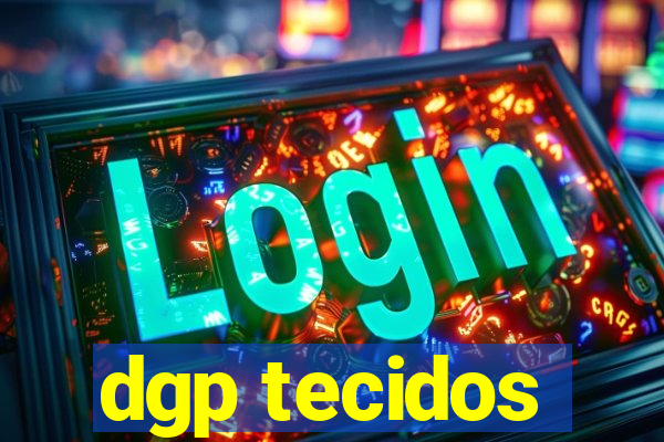 dgp tecidos