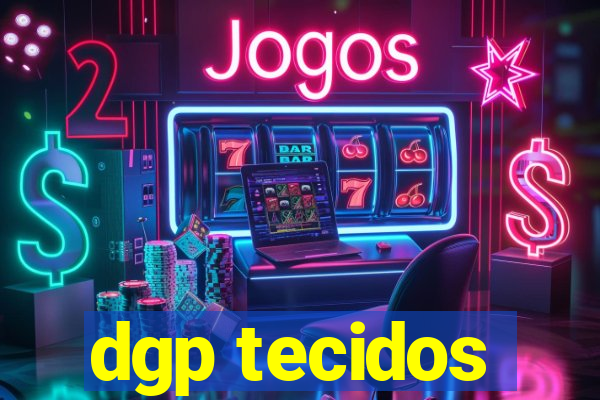 dgp tecidos