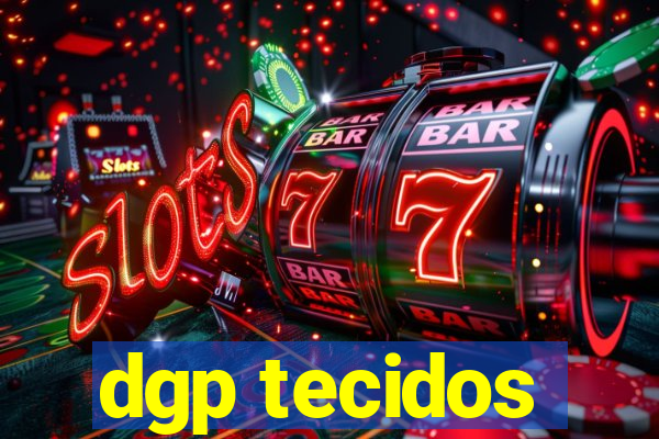 dgp tecidos