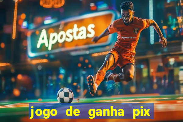 jogo de ganha pix na hora