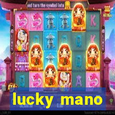 lucky mano