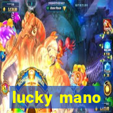 lucky mano