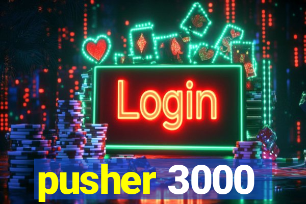 pusher 3000