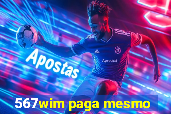 567wim paga mesmo