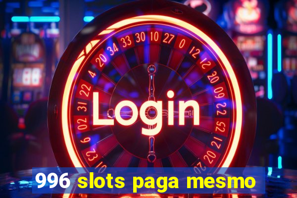 996 slots paga mesmo