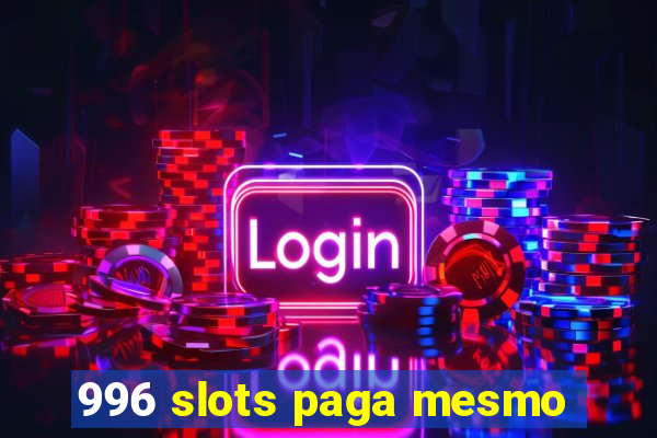 996 slots paga mesmo