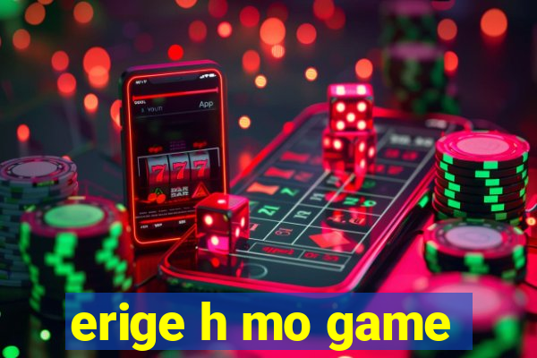 erige h mo game