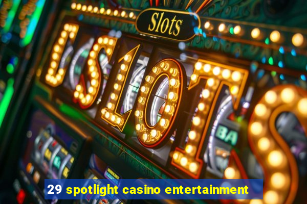 29 spotlight casino entertainment