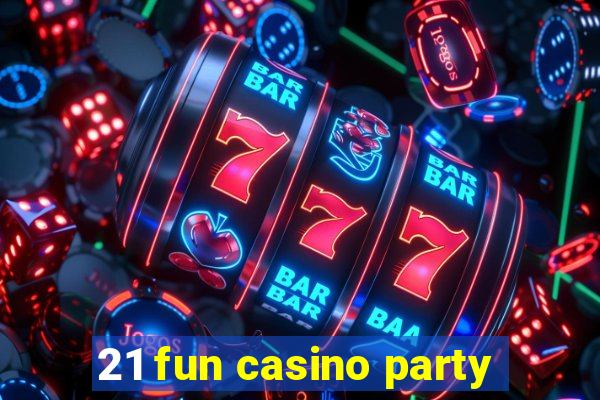 21 fun casino party