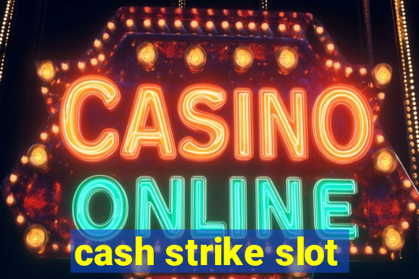 cash strike slot