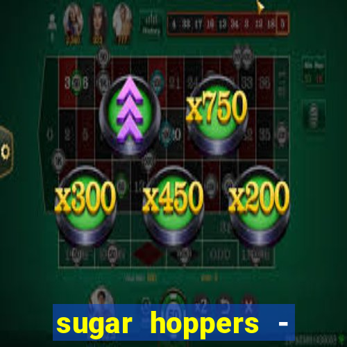 sugar hoppers - coin 777 start