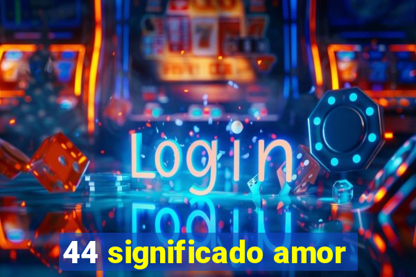 44 significado amor