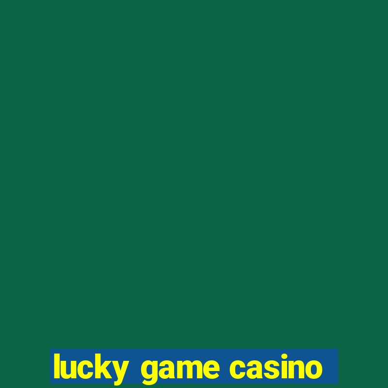 lucky game casino