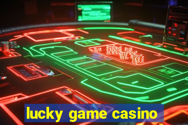 lucky game casino