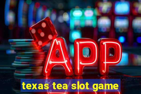 texas tea slot game