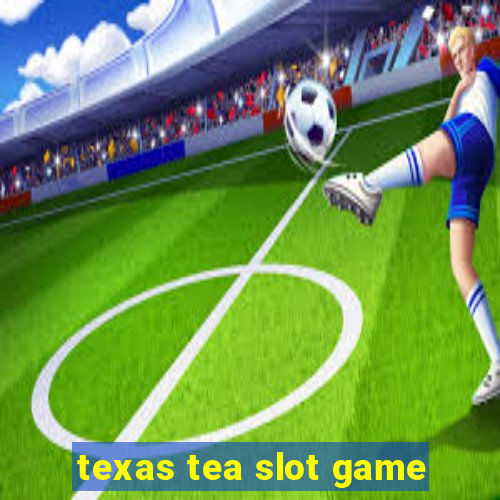 texas tea slot game