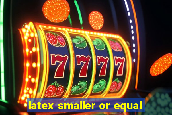 latex smaller or equal