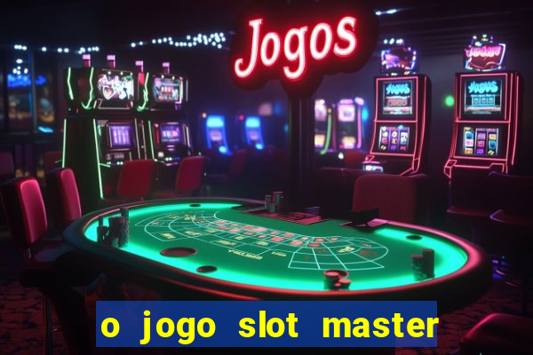 o jogo slot master paga mesmo