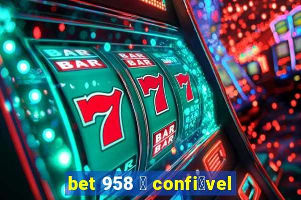 bet 958 茅 confi谩vel