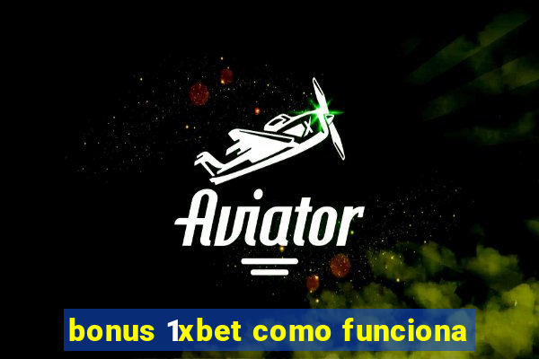 bonus 1xbet como funciona