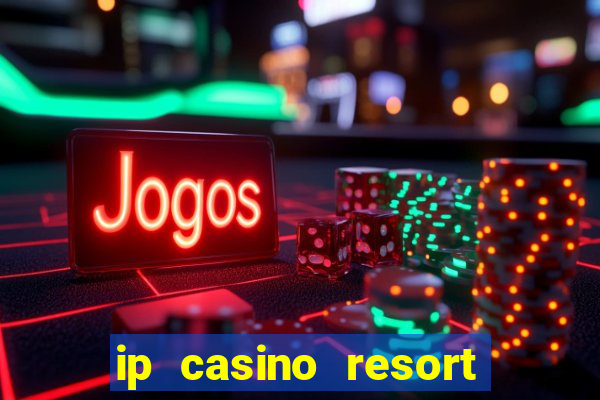 ip casino resort biloxi mississippi