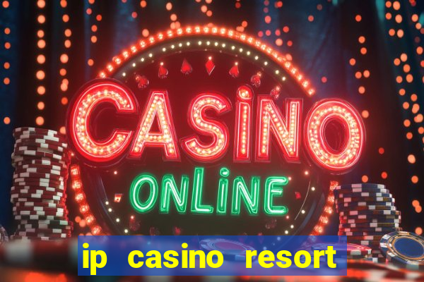 ip casino resort biloxi mississippi