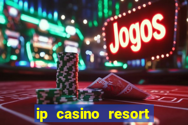 ip casino resort biloxi mississippi