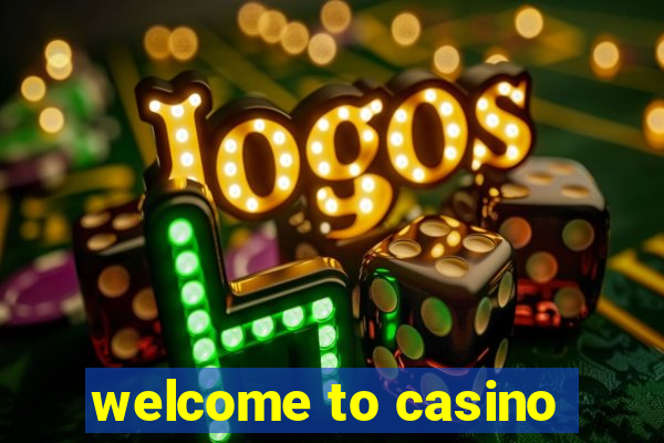 welcome to casino