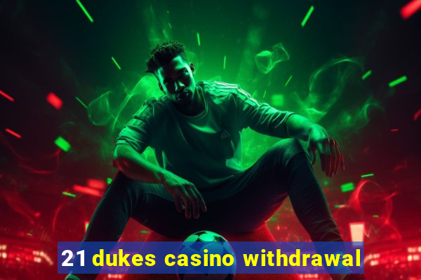 21 dukes casino withdrawal