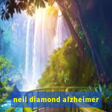 neil diamond alzheimer