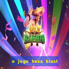 o jogo hexa blast paga mesmo