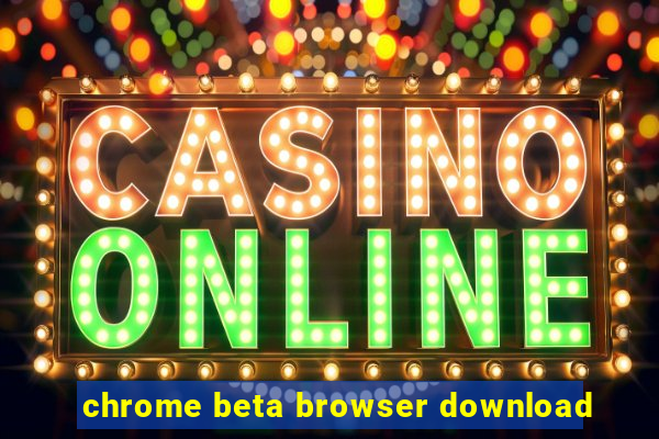 chrome beta browser download