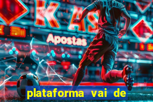 plataforma vai de bet gusttavo lima