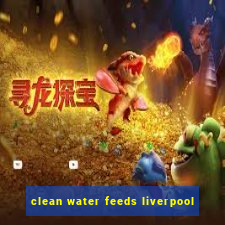 clean water feeds liverpool