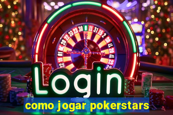 como jogar pokerstars