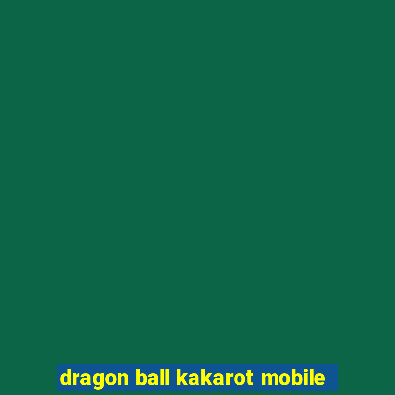 dragon ball kakarot mobile