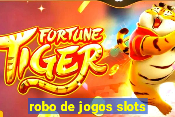 robo de jogos slots