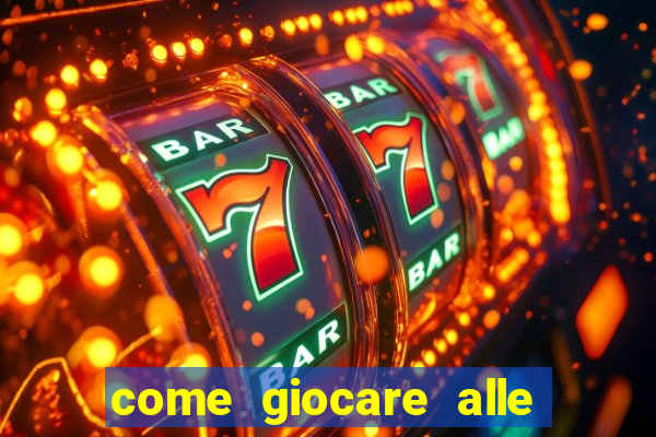 come giocare alle slot machine