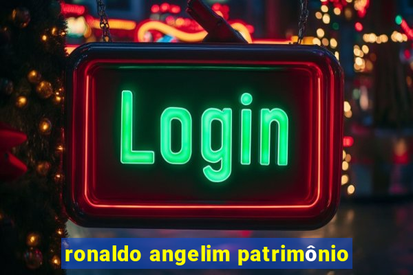 ronaldo angelim patrimônio