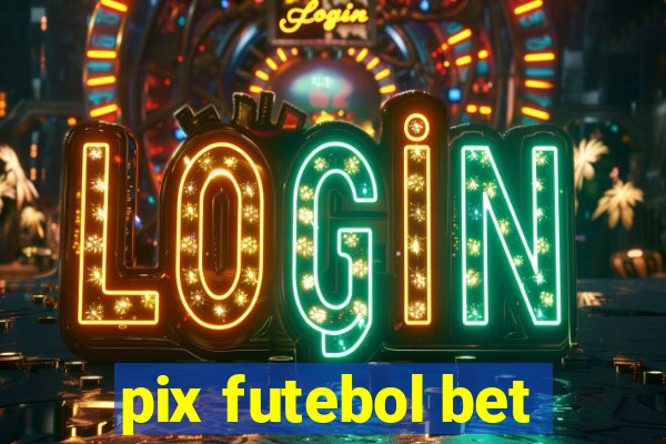 pix futebol bet