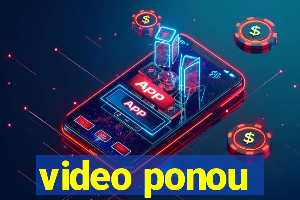 video ponou