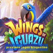 proximos jogos bragantino