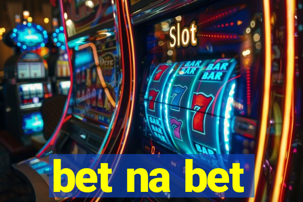 bet na bet