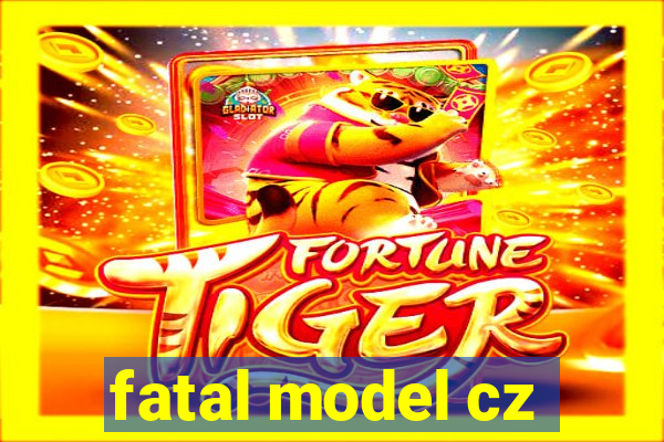 fatal model cz