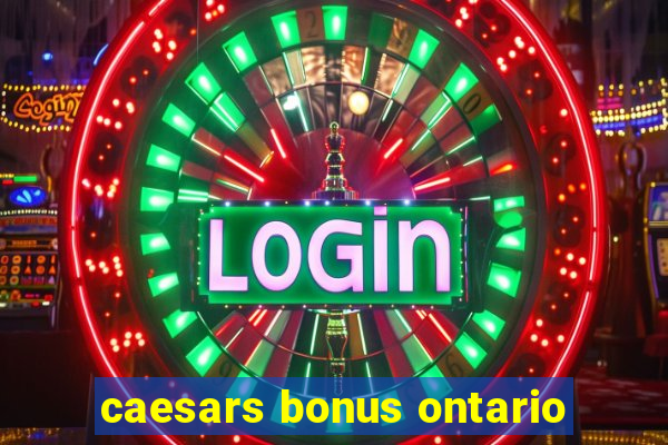 caesars bonus ontario