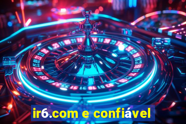 ir6.com e confiável