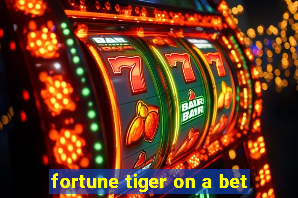 fortune tiger on a bet