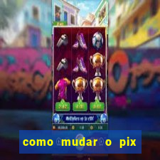 como mudar o pix no jogo do tigre