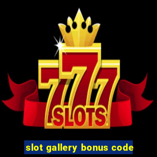 slot gallery bonus code