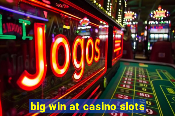 big win at casino slots